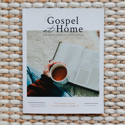 The Daily Grace Co - Gospel at Home - Equipping Parents to Make Disciples | Issue 4 - A resource for parents to teach the gospel at home