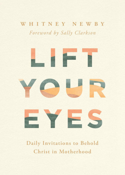 Lift Your Eyes: Daily Invitations to Behold Christ in Motherhood - LIV & Company
